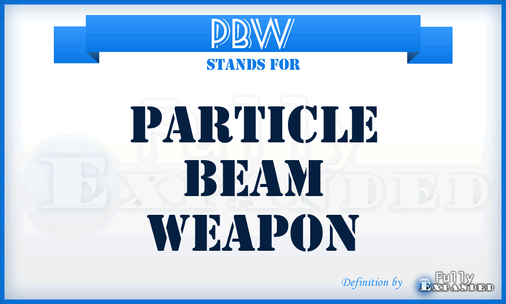 PBW - Particle Beam Weapon