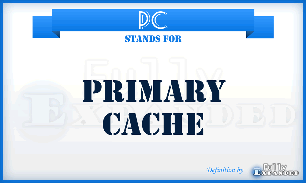 PC - Primary Cache