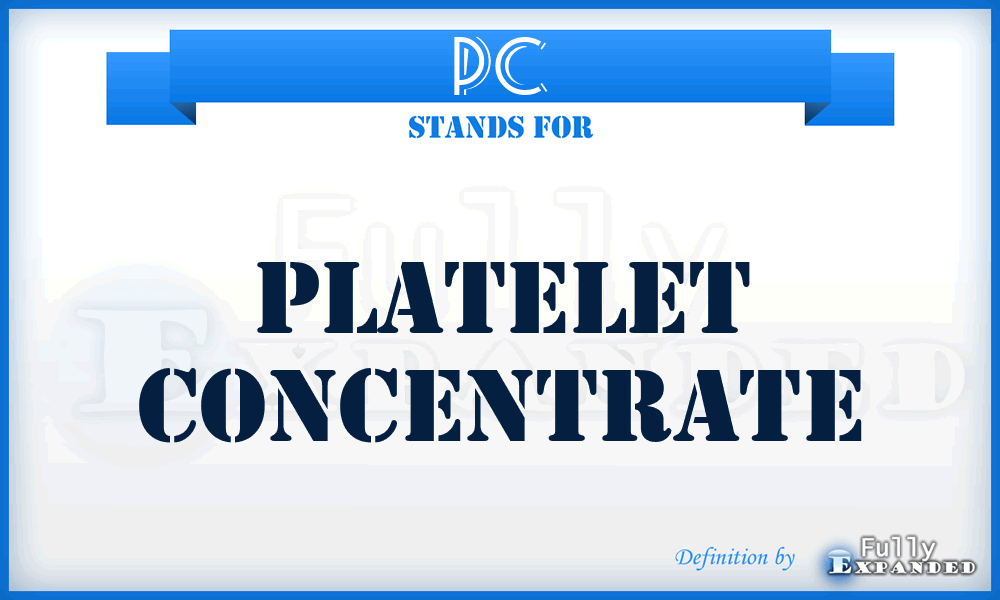 PC - platelet concentrate