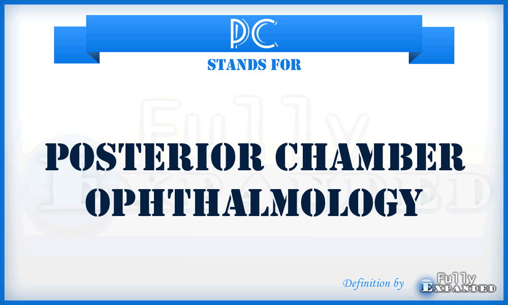 PC - posterior chamber Ophthalmology
