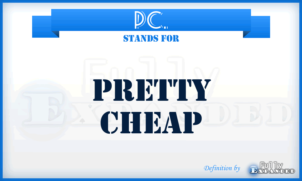 PC. - Pretty Cheap
