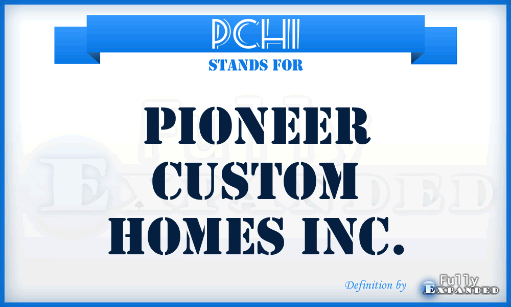 PCHI - Pioneer Custom Homes Inc.