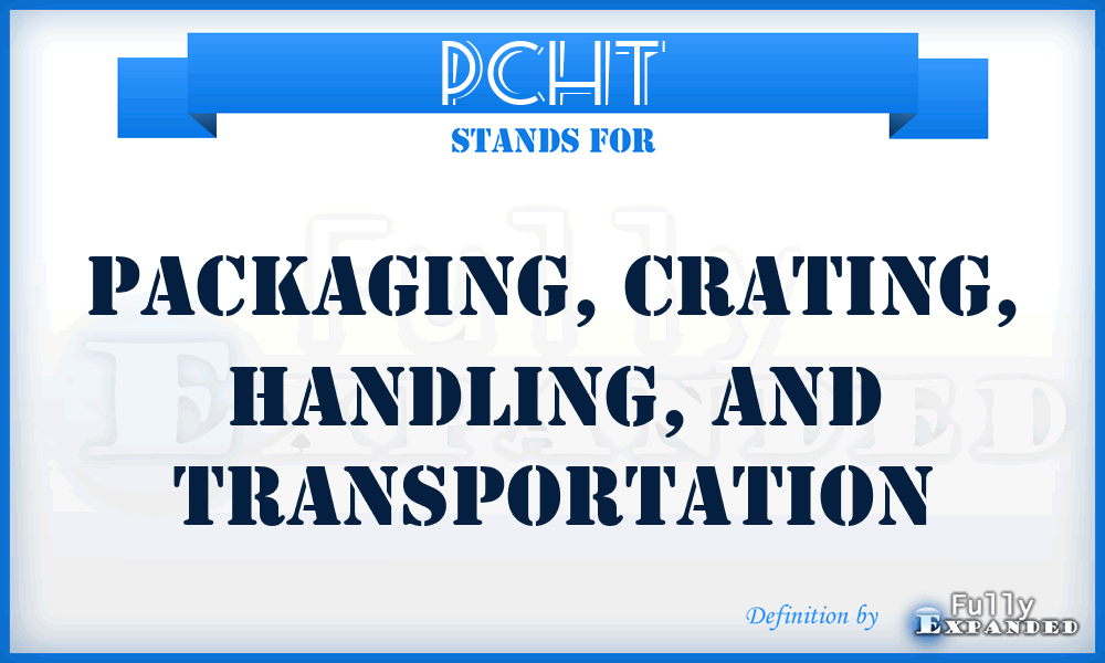 PCHT - packaging, crating, handling, and transportation