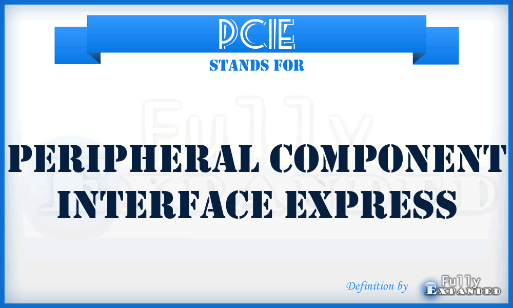 PCIE - Peripheral Component Interface Express