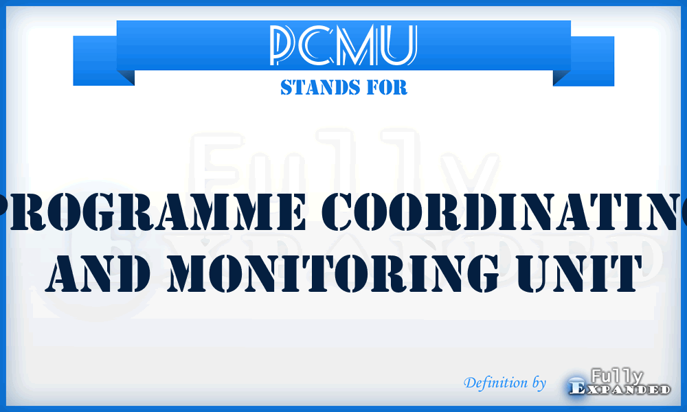 PCMU - Programme Coordinating and Monitoring Unit
