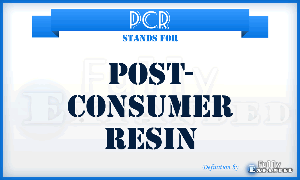 PCR - Post- Consumer Resin