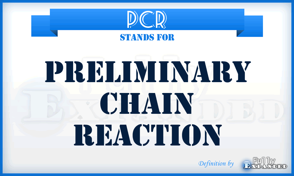 PCR - Preliminary Chain Reaction