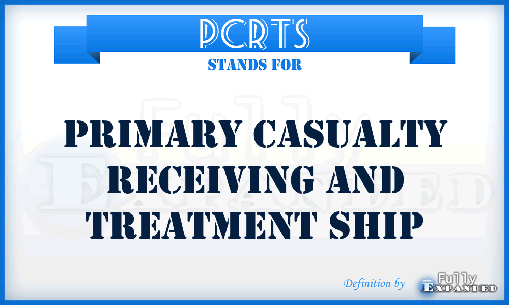 PCRTS - primary casualty receiving and treatment ship