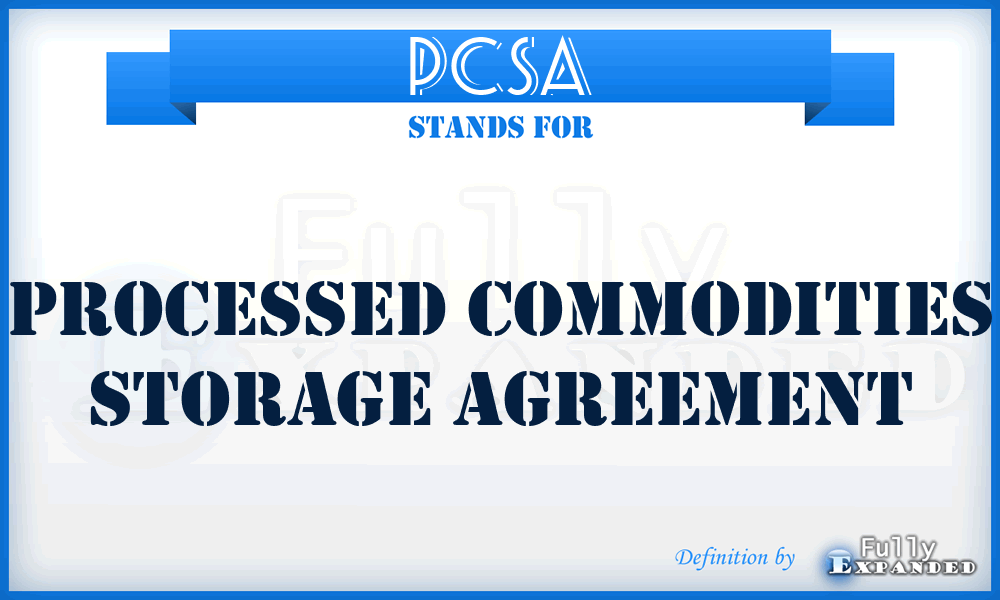 PCSA - Processed Commodities Storage Agreement