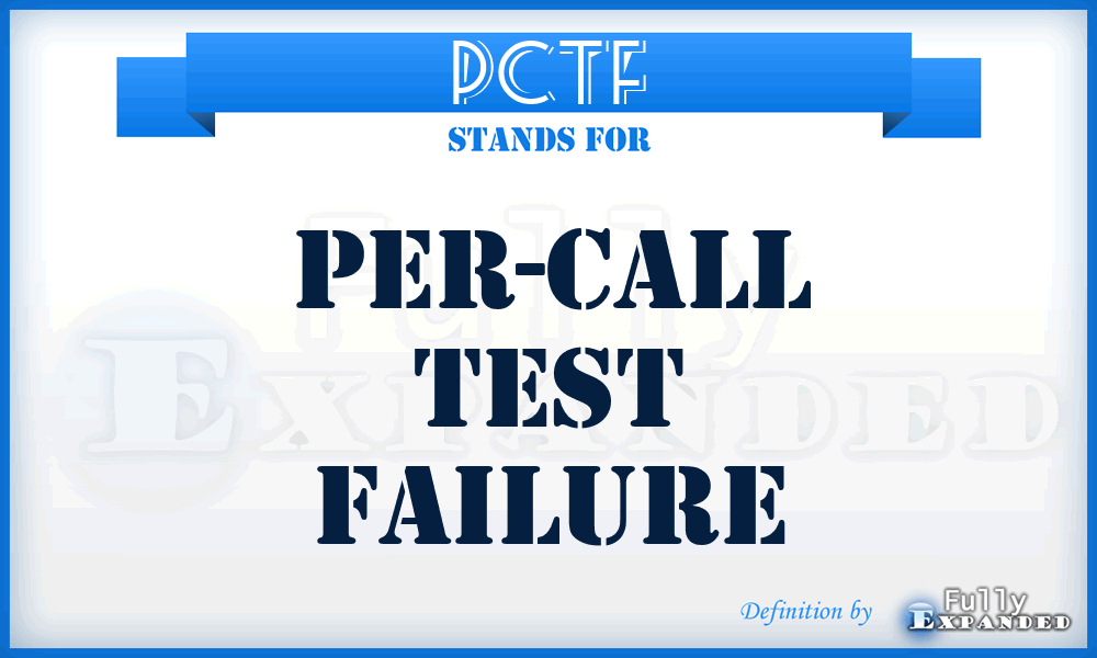 PCTF - Per-Call Test Failure