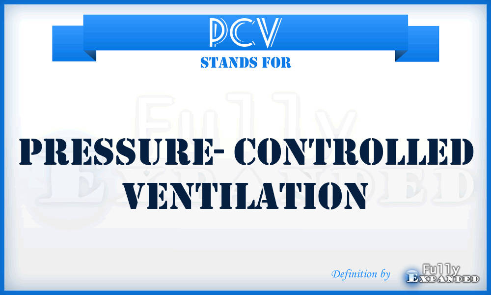PCV - Pressure- Controlled Ventilation