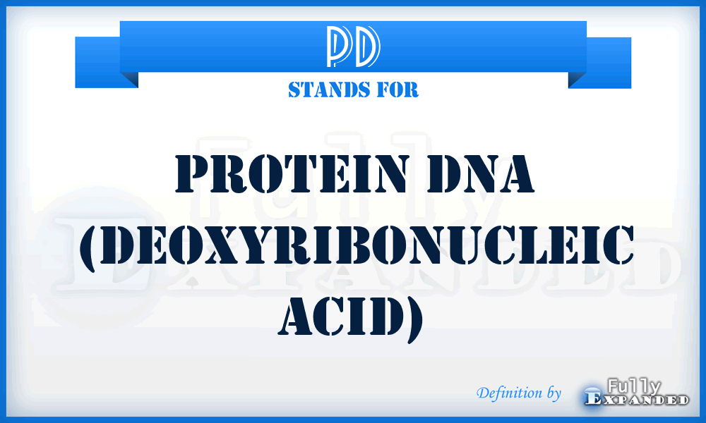 PD - Protein DNA (DeoxyriboNucleic Acid)