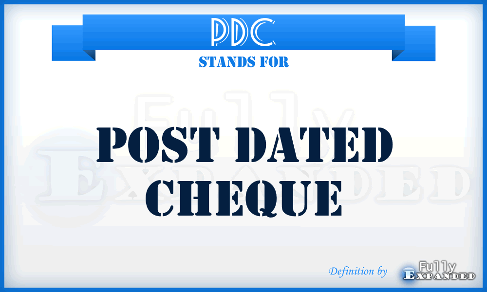 PDC - Post Dated Cheque