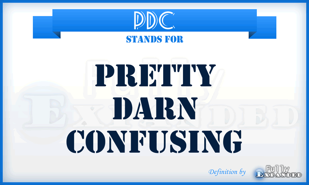 PDC - Pretty Darn Confusing