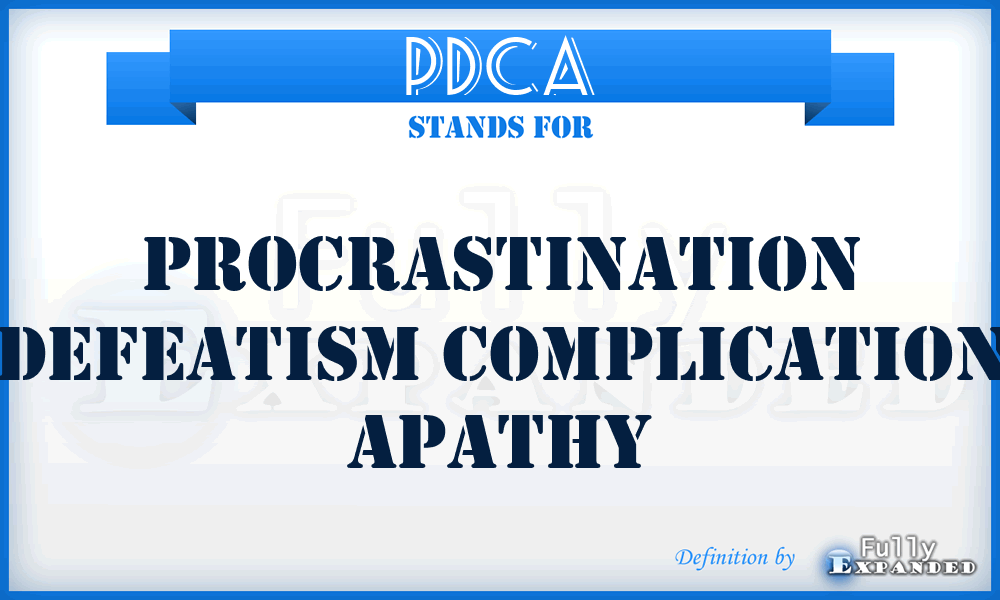 PDCA - Procrastination Defeatism Complication Apathy