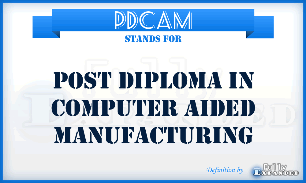 PDCAM - Post Diploma in Computer Aided Manufacturing