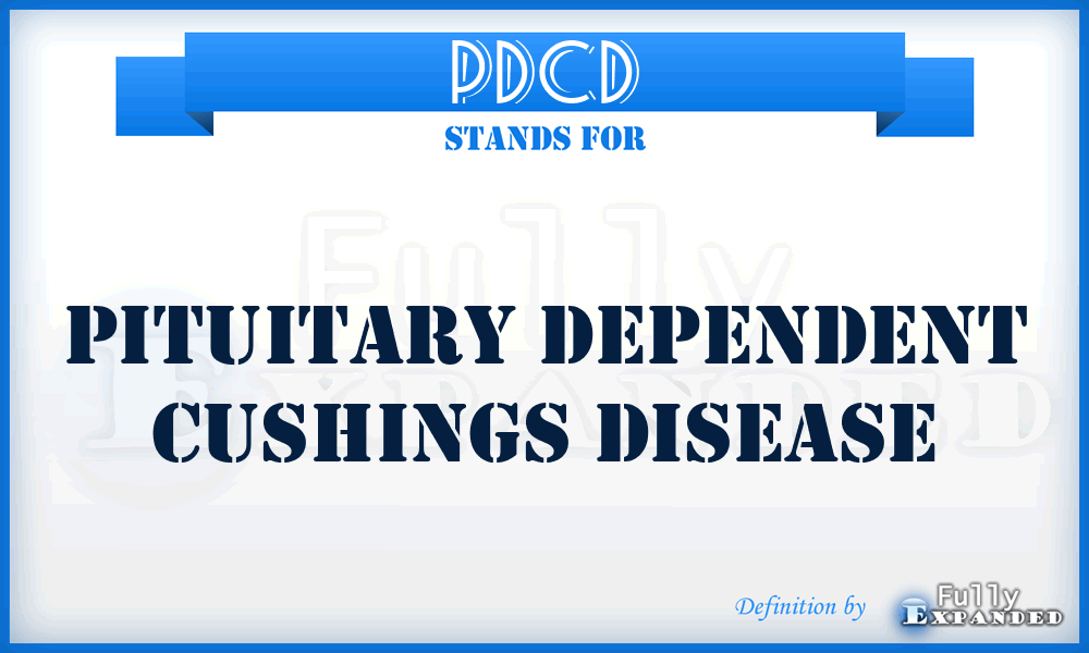 PDCD - Pituitary Dependent Cushings Disease