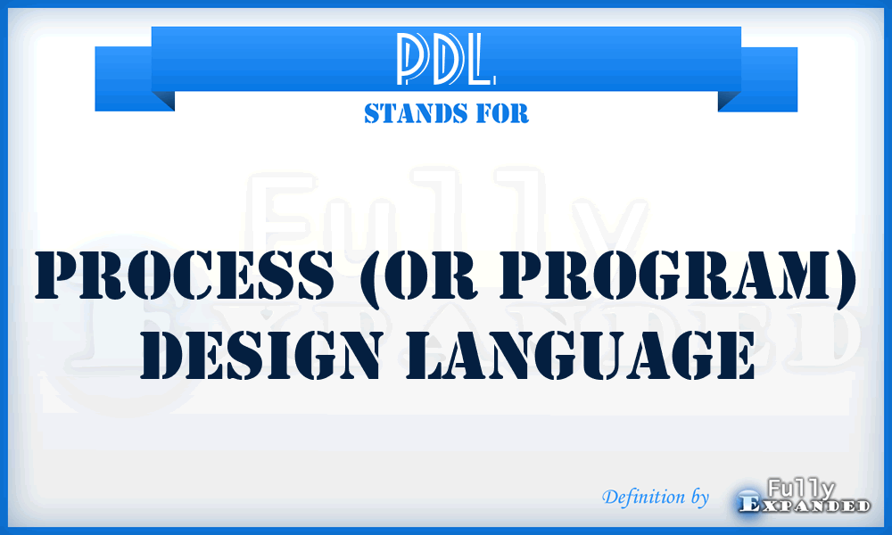 PDL - Process (or Program) Design Language