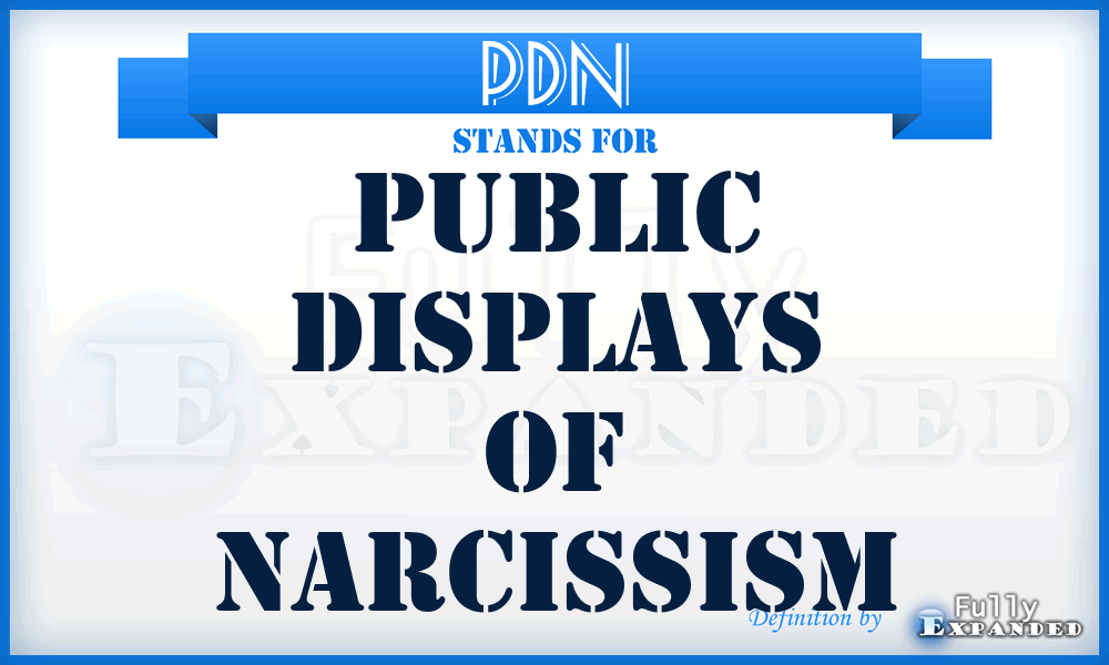 PDN - Public Displays of Narcissism