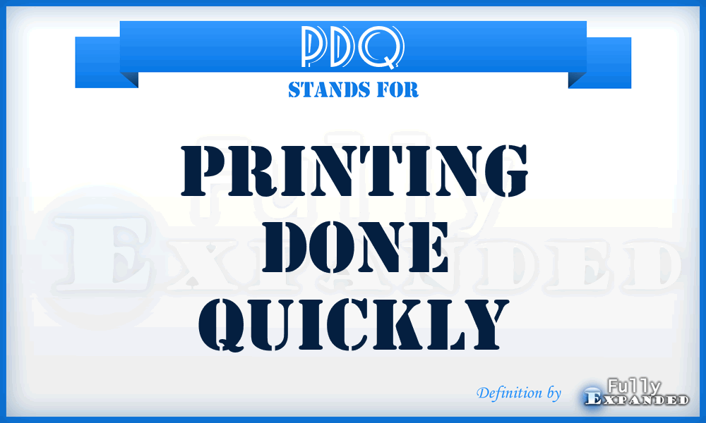 PDQ - Printing Done Quickly