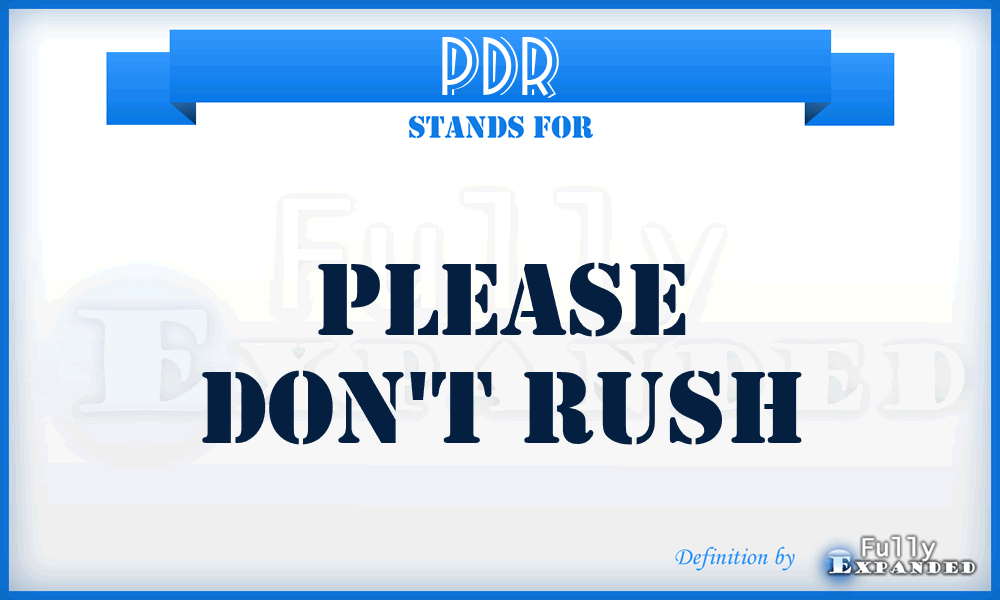 PDR - Please Don't Rush