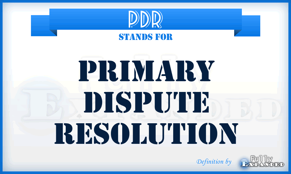 PDR - Primary Dispute Resolution