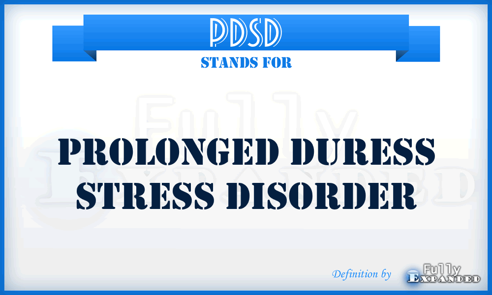 PDSD - Prolonged Duress Stress Disorder