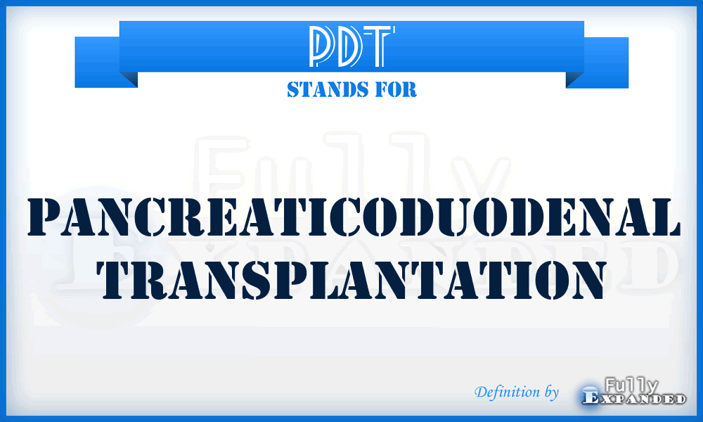 PDT - pancreaticoduodenal transplantation