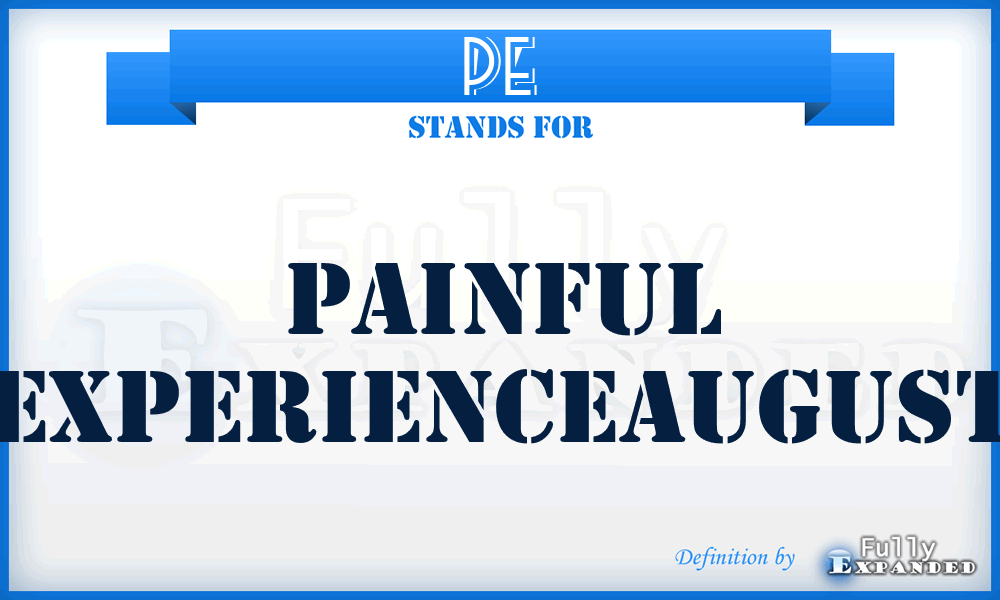 PE - Painful Experienceaugust