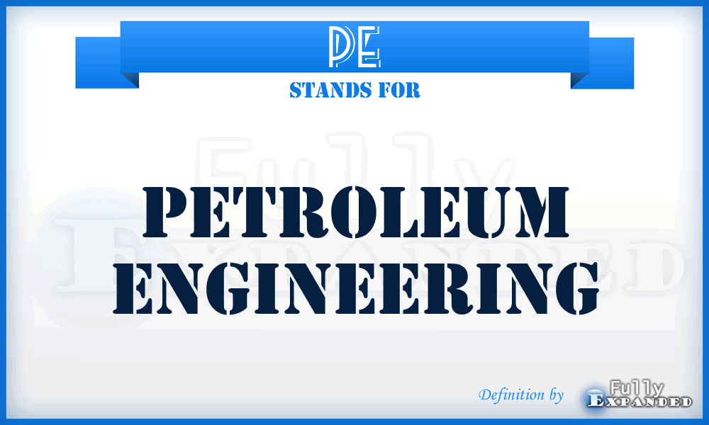 PE - Petroleum Engineering