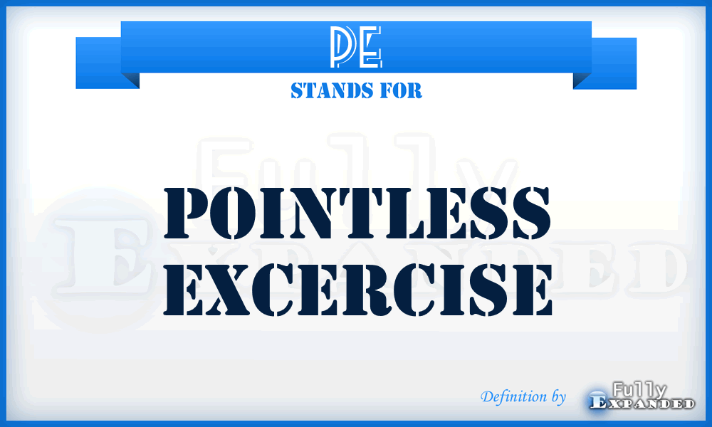 PE - Pointless Excercise