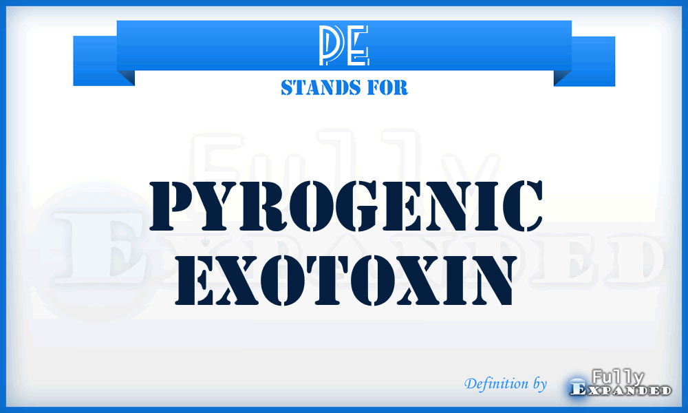 PE - pyrogenic exotoxin