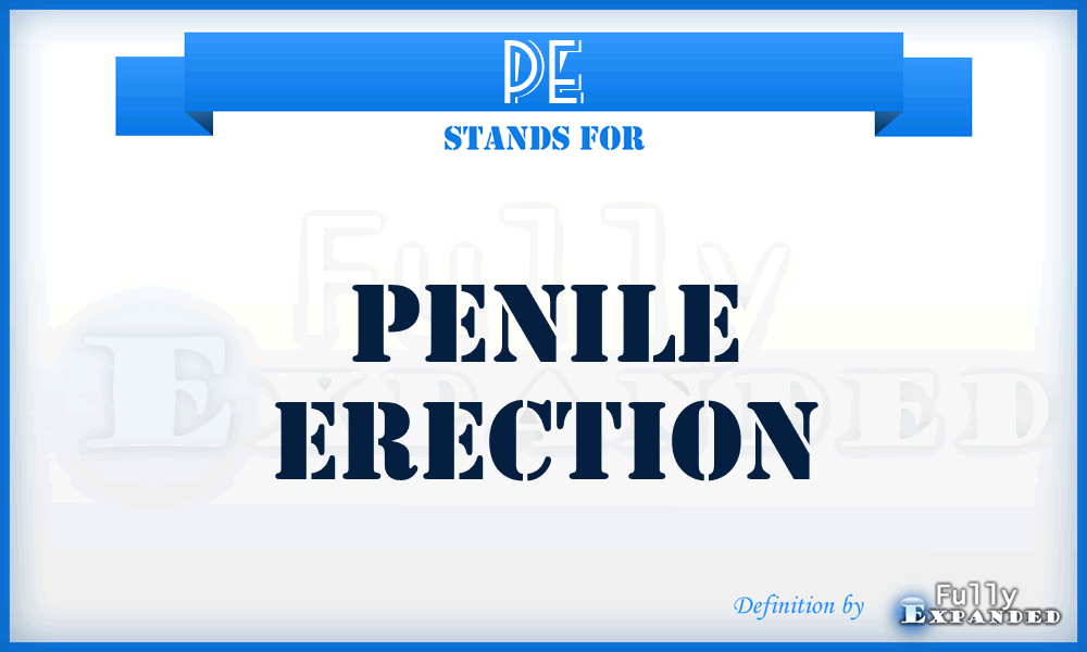 PE - penile erection