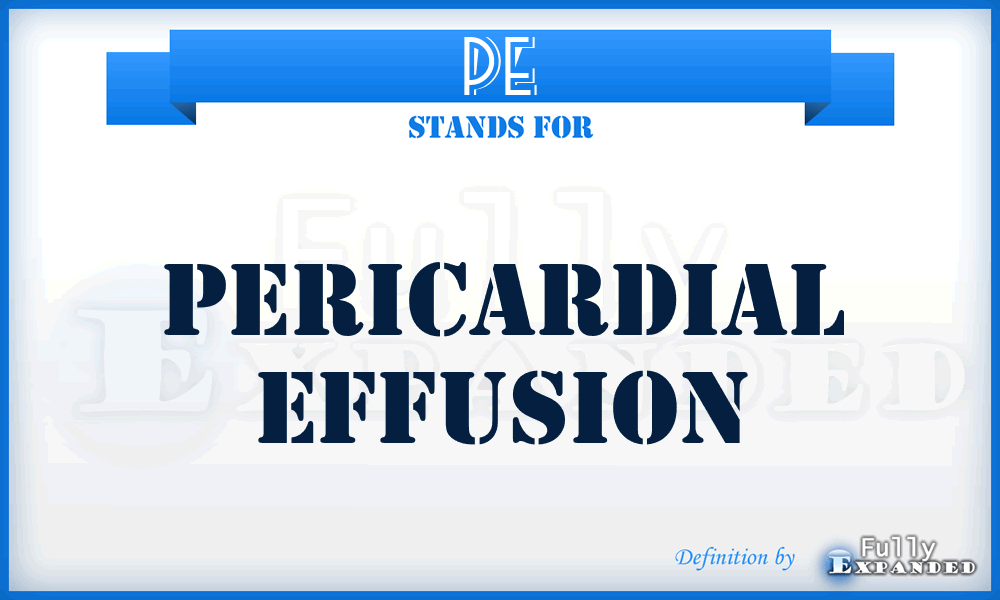 PE - pericardial effusion