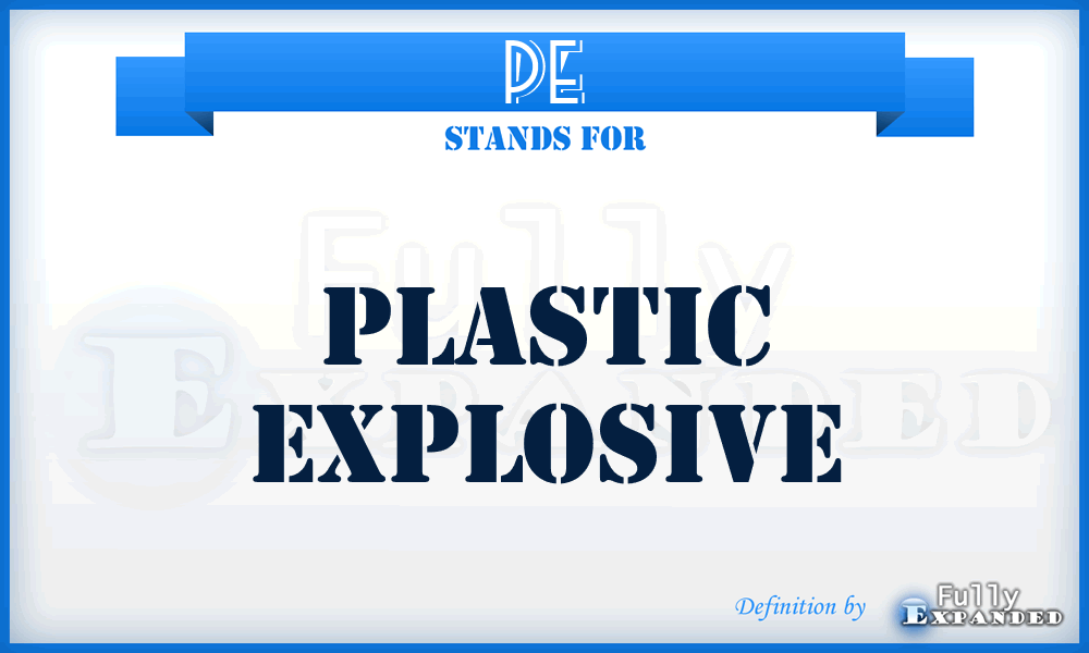 PE - plastic explosive