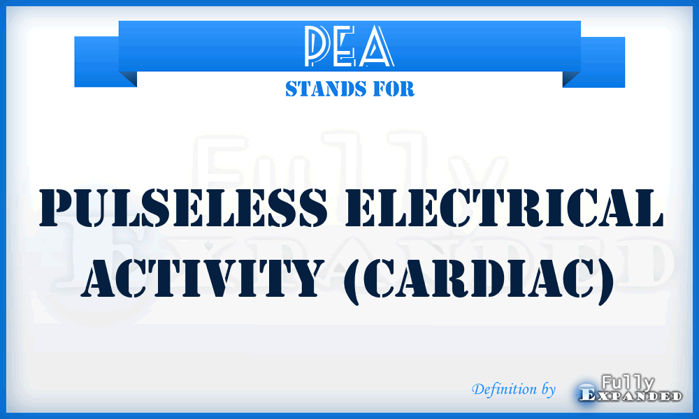PEA - Pulseless Electrical Activity (cardiac)