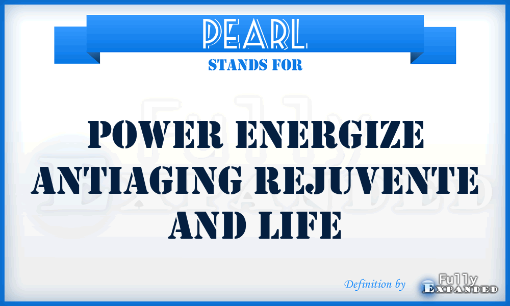 PEARL - Power Energize AntiAging Rejuvente and Life