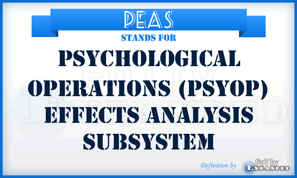 PEAS - psychological operations (PSYOP) effects analysis subsystem