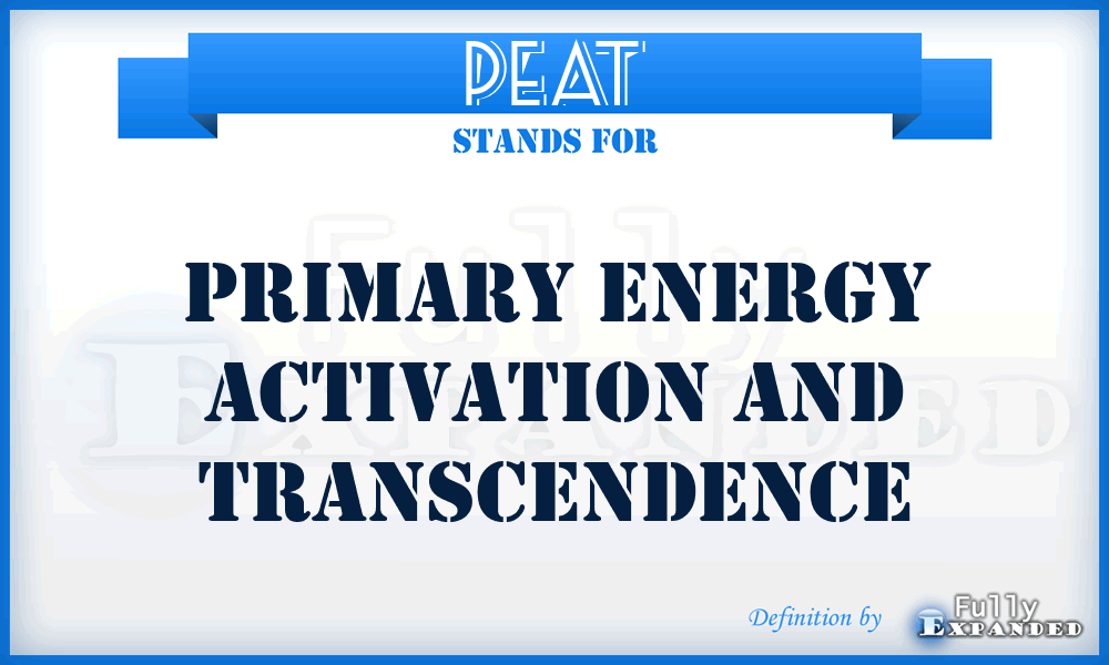 PEAT - Primary Energy Activation and Transcendence