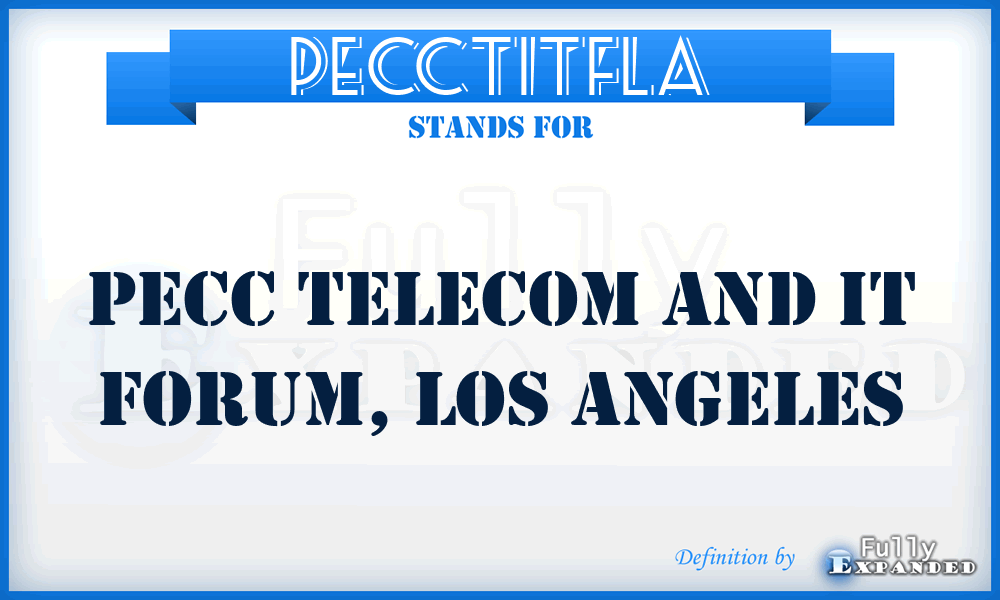 PECCTITFLA - PECC Telecom and IT Forum, Los Angeles