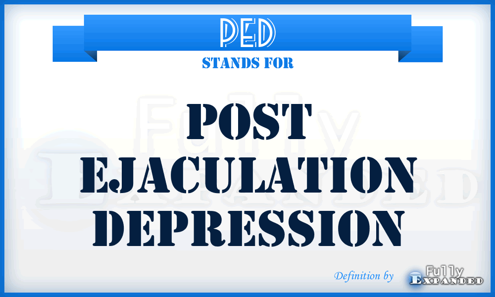 PED - Post Ejaculation Depression