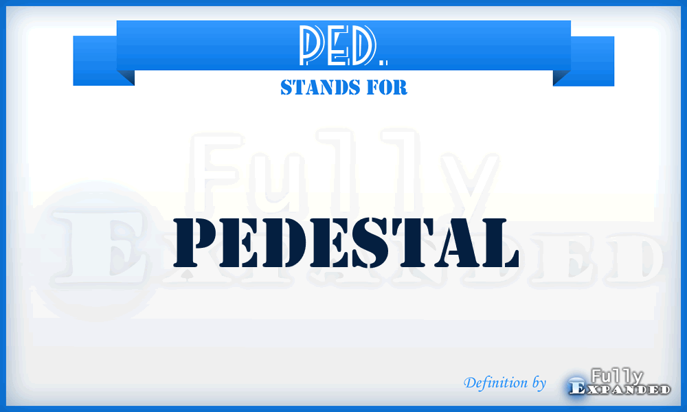 PED. - PEDestal