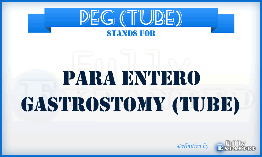 PEG (TUBE) - Para Entero Gastrostomy (tube)