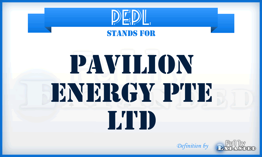PEPL - Pavilion Energy Pte Ltd