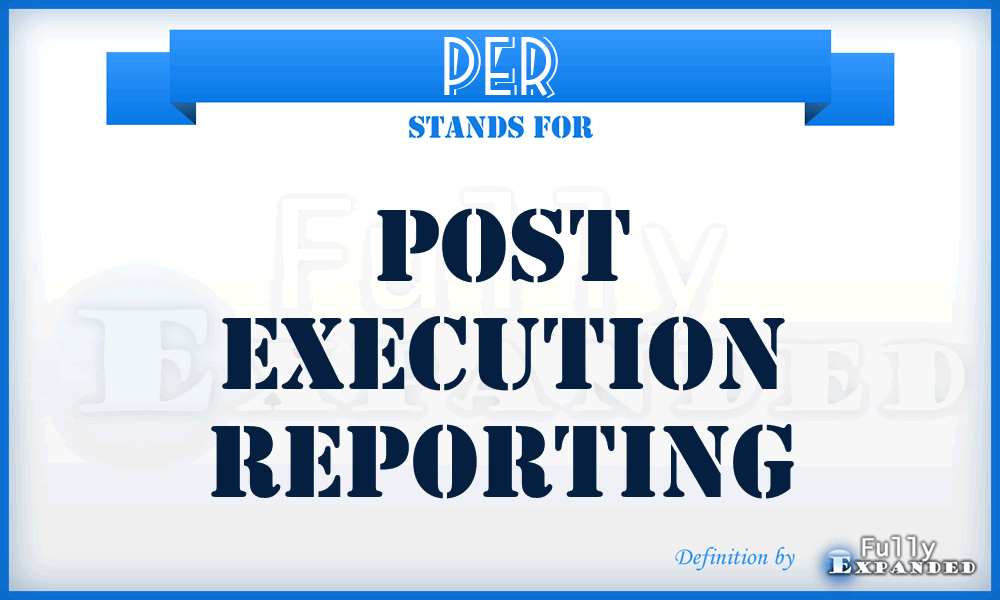 PER - Post Execution Reporting