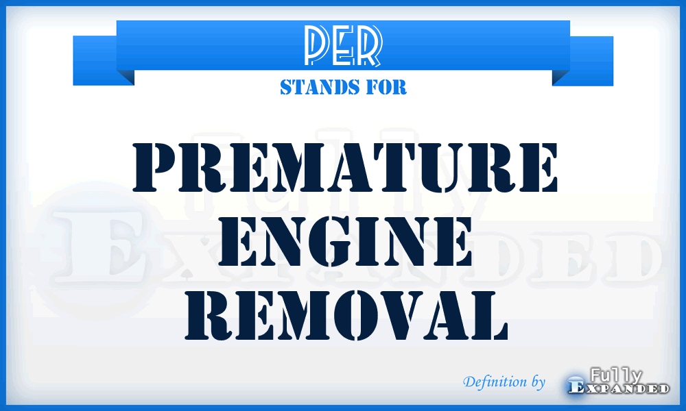 PER - Premature Engine Removal