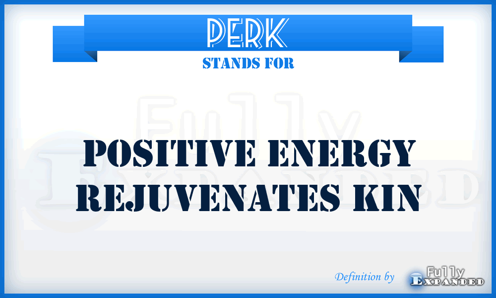 PERK - Positive Energy Rejuvenates Kin