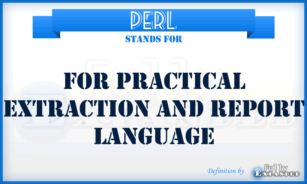 PERL - For Practical Extraction And Report Language
