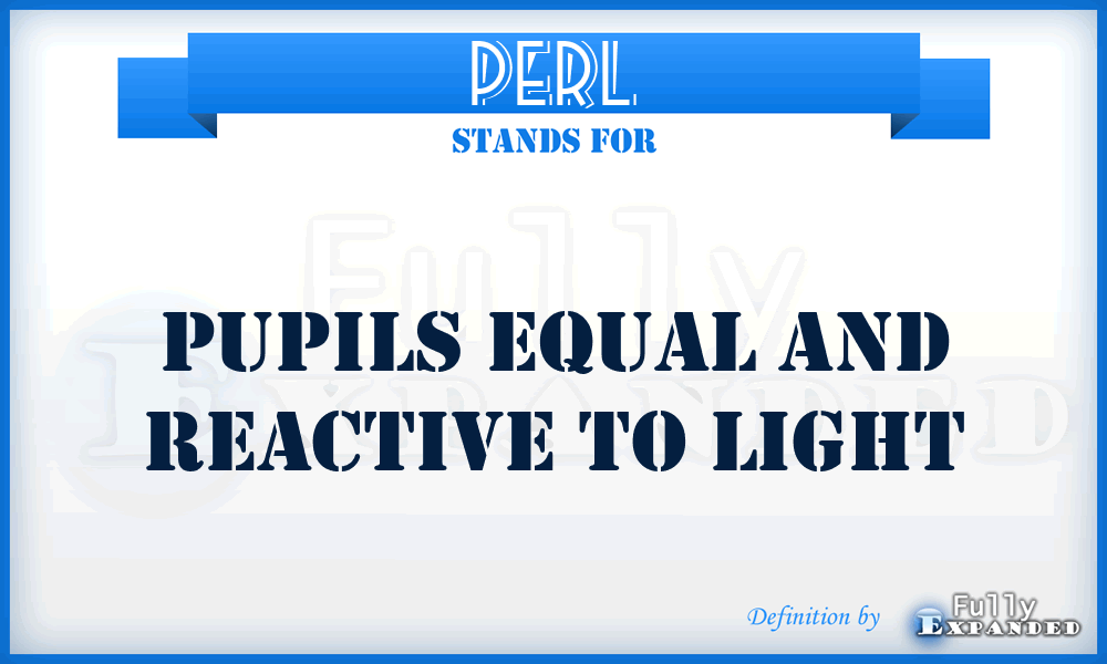 PERL - Pupils equal and reactive to light