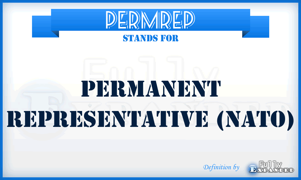 PERMREP - permanent representative (NATO)